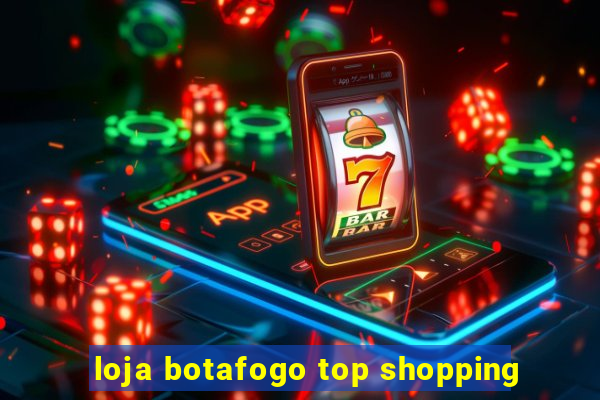 loja botafogo top shopping